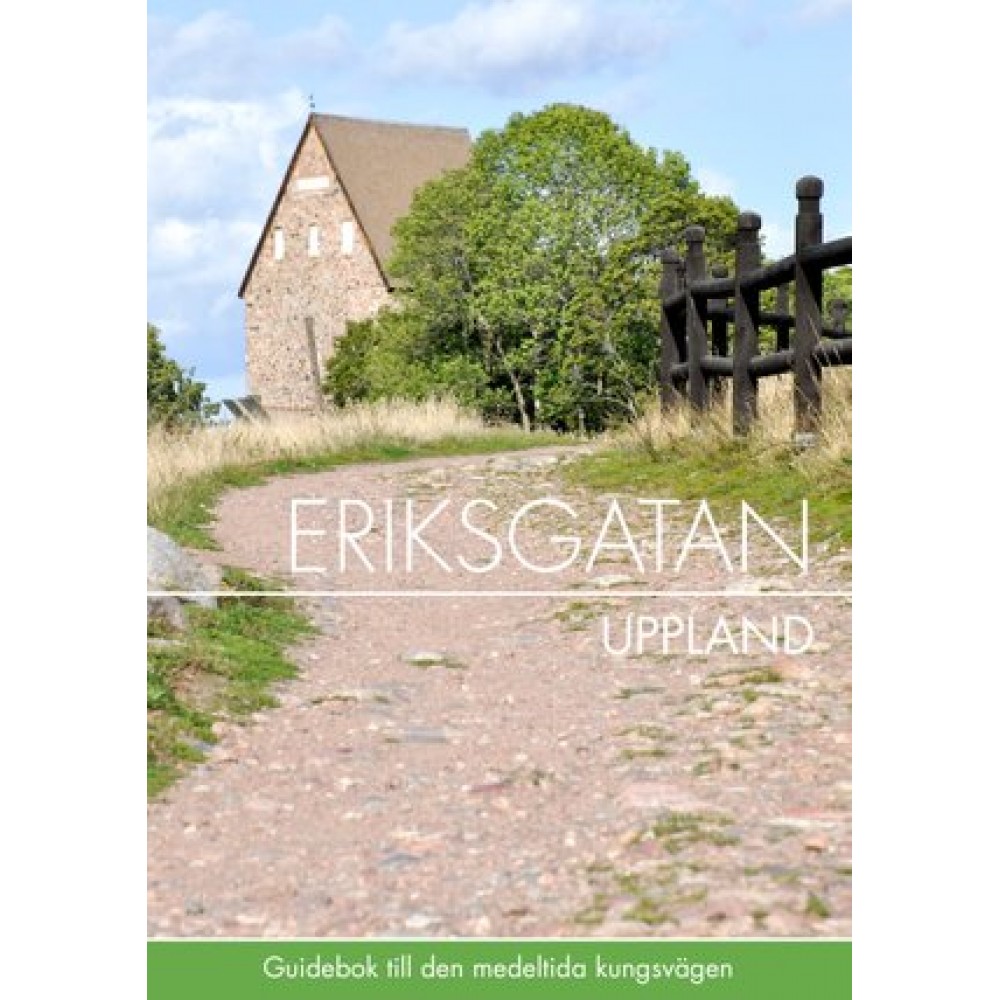 Eriksgatan Uppland : guidebok till den medeltida kungsvägen